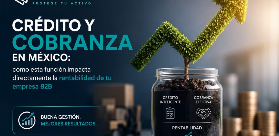 Crédito y cobranza en México: cómo esta función impacta directamente la rentabilidad de la empresa B2B — ATIVO