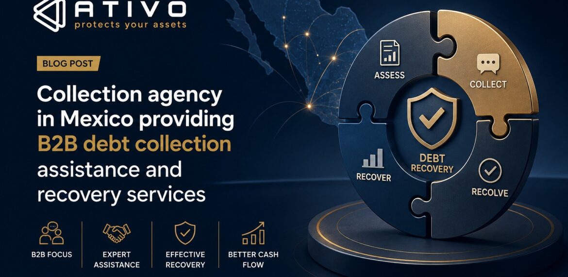 Collection agency in Mexico providing B2B debt collection assistance and recovery services — ATIVO