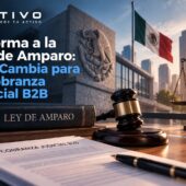 reforma a la ley de amparo y cobranza judicial B2B en México