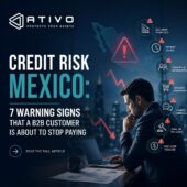 Credit risk Mexico: 7 warning signs that a B2B customer is about to stop paying — ATIVO